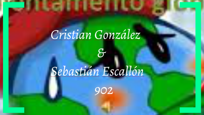 Calentamiento Global by Cristian Gonzalez on Prezi