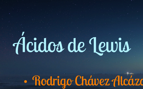 Ácidos de Lewis by Rodrigón Chávez on Prezi