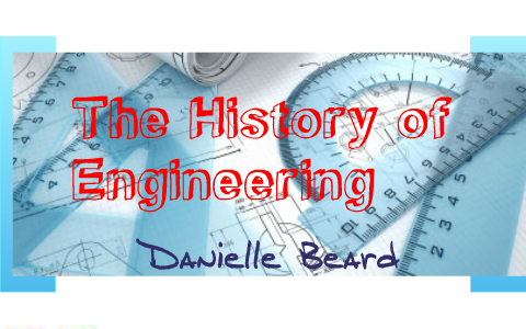 The History of Engineering by Dani Beard on Prezi