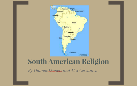 South American Religion By Thomas Demers On Prezi   Qz2mzlw6cm2j4uqnarmaso53zh6jc3sachvcdoaizecfr3dnitcq 3 0 