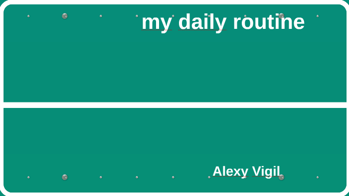 my daily routine by Alexis Sanchez on Prezi