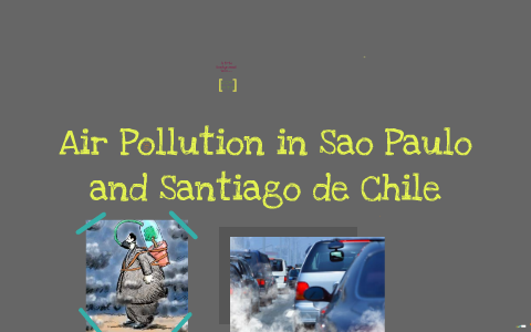 Air Pollution in Two Major Latin American Cities by Ana Laub on Prezi