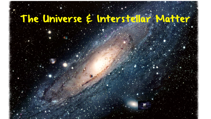 The Universe & Interstellar Matter by Gabriela Carmona