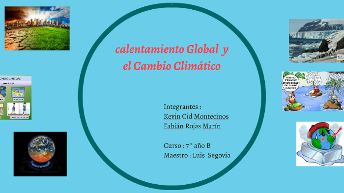 calentamiento Global y el Cambio Climático by kevin el maricon on Prezi