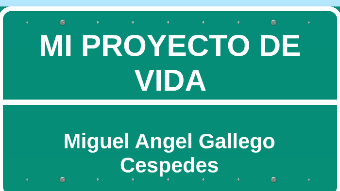MI PROYECTO DE VIDA by miguel angel gallego cespedes on Prezi