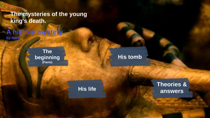 The Mystery Of Tutankhamun's Death By Bhumpat Piamrojanaphat On Prezi