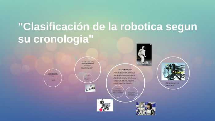 Clasificacion De La Robotica Segun Su Cronologia prezi.com