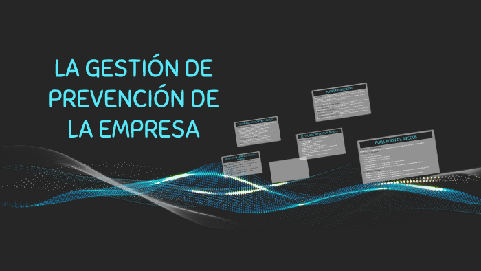 LA GESTIÓN DE PREVENCIÓN DE LA EMPRESA by Beatriz Gumiel Granados on Prezi