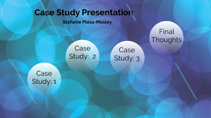 Case Study Presentation by Stefanie Clark Mosley on Prezi
