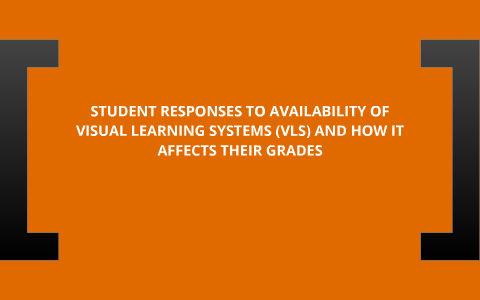 Vls Learning STUDENT RESPONSES TO AVAILABILITY OF VISUAL LEARNING SYSTEMS (VLS) AND ...