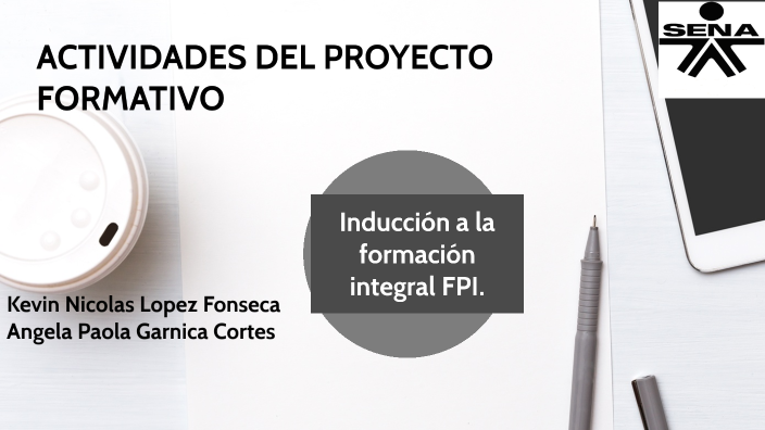 ACTIVIDADES DEL PROYECTO FORMATIVO by ANGELA PAOLA GARNICA CORTES on Prezi