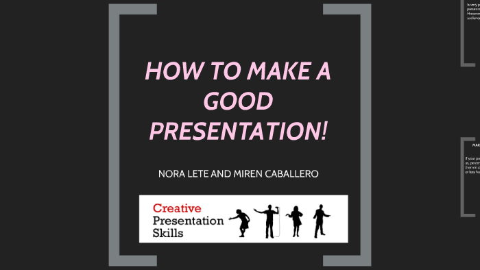 HOW TO MAKE A GOOD PRESENTATION by nora lete on Prezi