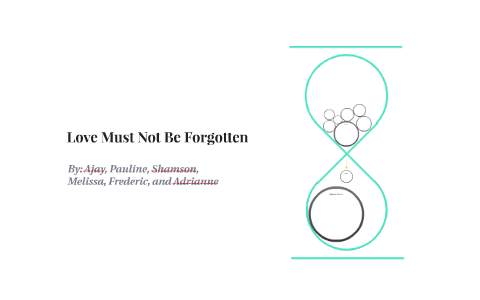 Love Must Not Be Forgotten by Frederic Dimalanta on Prezi
