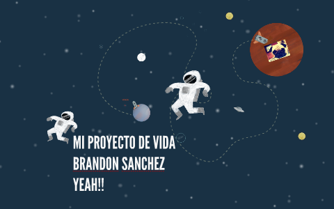 MI PROYECTO DE VIDA by Brandon Sanchez on Prezi