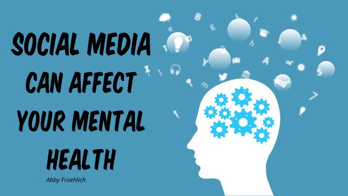 Social Media Affects Your Mental Health by abby froehlich on Prezi