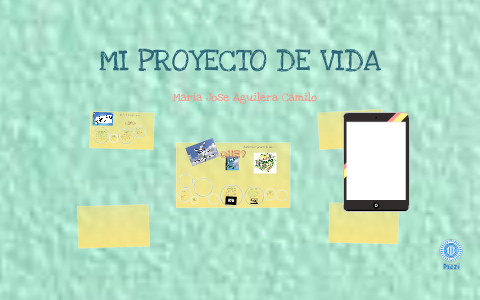 MI PROYECTO DE VIDA by maria jose aguilera camilo on Prezi