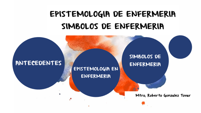 EPISTEMOLOGIA IMAGEN DE ENFERMERIA by roberto gonzalez on Prezi