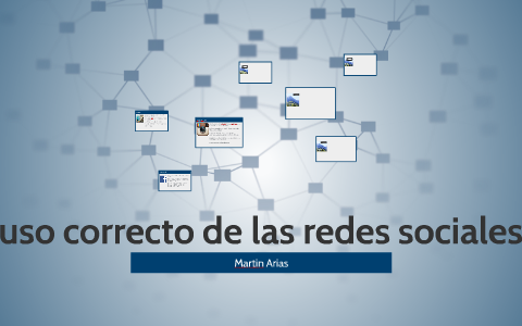 uso correcto de las redes sociales by martin arias on Prezi