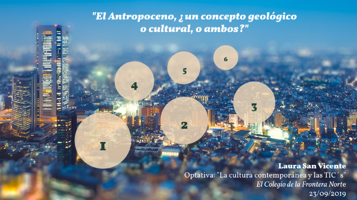 El Antropoceno, ¿un concepto geológico o cultural, o ambos? by Laura