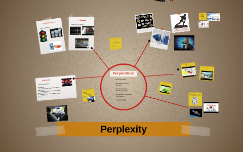 Perplexities Activity What is a perplexity? by on Prezi