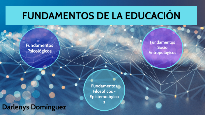 FUNDAMENTOS DE LA EDUCACIÓN by Darlenys Dominguez on Prezi