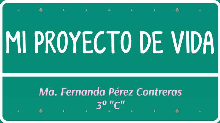 MI PROYECTO DE VIDA by Fernanda Pérez on Prezi