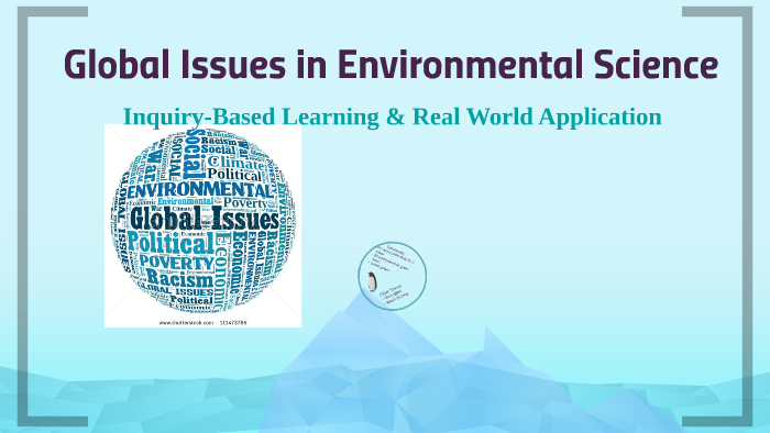 Global Issues in Environmental Science by Adrienne Fox on Prezi