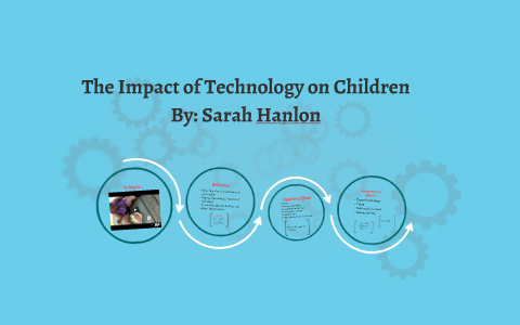 The Impact of Technology on Children by Julie Scallon on Prezi