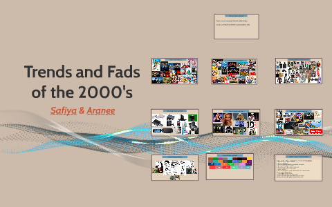 Trends and Fads of the 2000's by Safiya Bhinder on Prezi