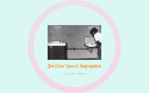Jim Crow Laws & Segregation by Sasha Hiltpold on Prezi
