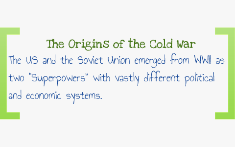 US History - 26.1 - Origins of the Cold War by John McDaris on Prezi
