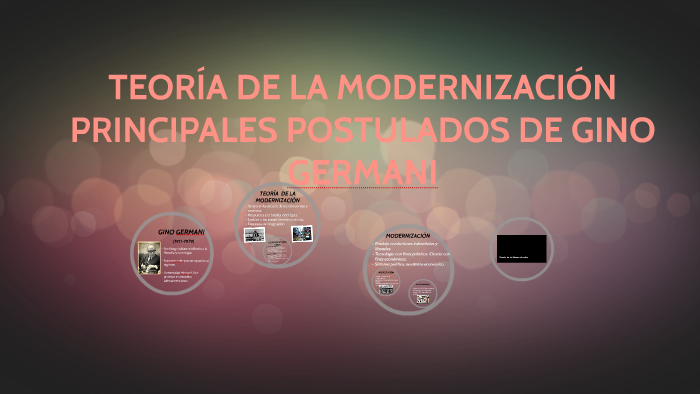 TeorÍa De La ModernizaciÓn Principales Postulados De Gino Ge By Mary Pao On Prezi