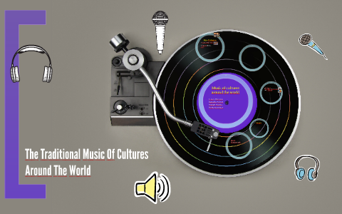 The Traditional Music Of Cultures Around The World by Jenny Mendez on Prezi