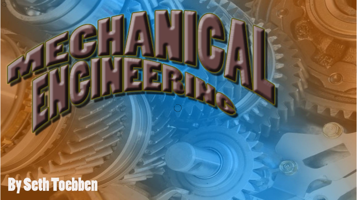 Mechanical Engineering by Seth Toebben on Prezi