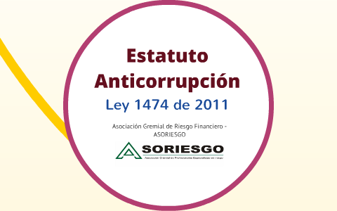 Aunque el Estado Colombiano tambien tenga entes de este control (Estatuto Anticorrupción) hay lentitud y poca eficacia para l