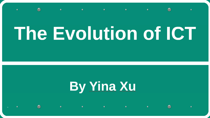 the-evolution-of-ict-by-yina-xu