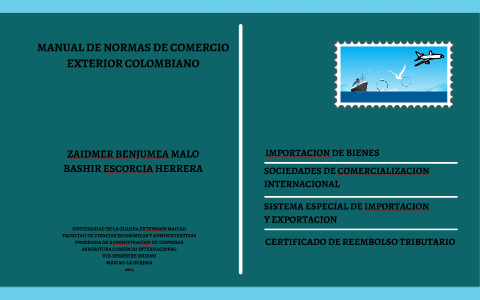 MANUAL DE NORMAS DE COMERCIO EXTERIOR. By Zaidmer Benjumea Malo On Prezi