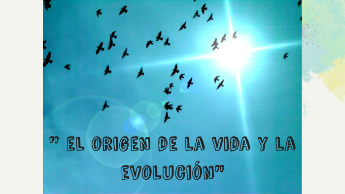 " el origen de la vida y la evolución" by Robyniki Pardomalaca on Prezi