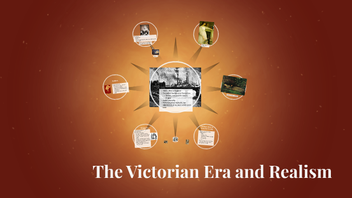 The Victorian Era and Realism by Anna Creamer on Prezi