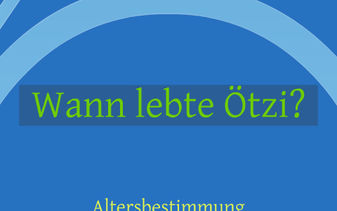 Exkurs Wann Lebte Otzi By Benjamin Berkhauer On Prezi
