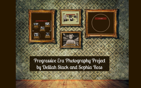 Progressive Era Photography Project by Delilah Stack on Prezi