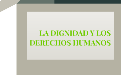 LA DIGNIDAD Y LOS DERECHOS HUMANOS by marta sanchez on Prezi