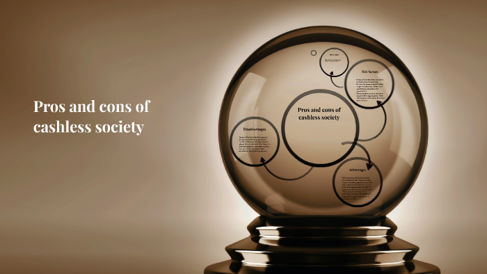 Pros and cons of cashless society by bro fist on Prezi