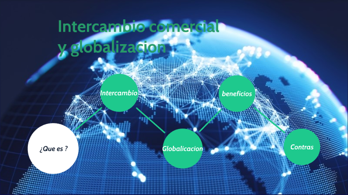 Intercambio Comercial Y Globalizacion By Jose Olivares On Prezi 3738