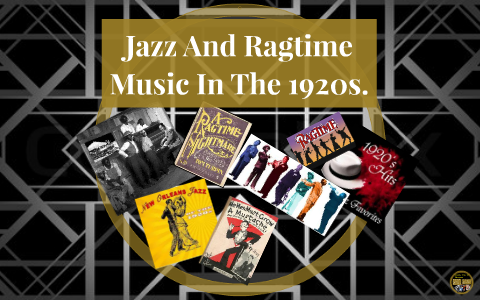 Jazz And Ragtime Music In The 1920s. by marissa gosch on Prezi