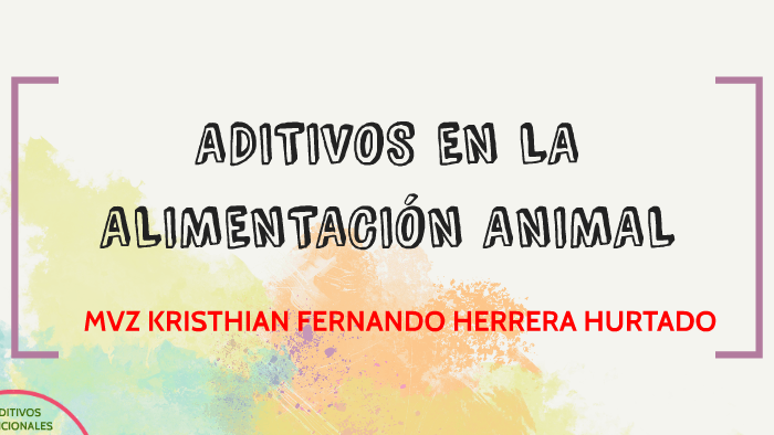 ADITIVOS EN LA ALIMENTACIÓN ANIMAL by Kris Herrera on Prezi Next