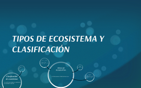 TIPOS DE ECOSISTEMA Y CLASIFICACIÓN by diego mancilla on Prezi