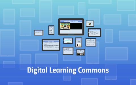 Digital Learning Commons Digital Learning Commons by Debra Jacoby on Prezi