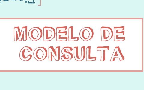 modelo de consulta by Alan De Ochoa