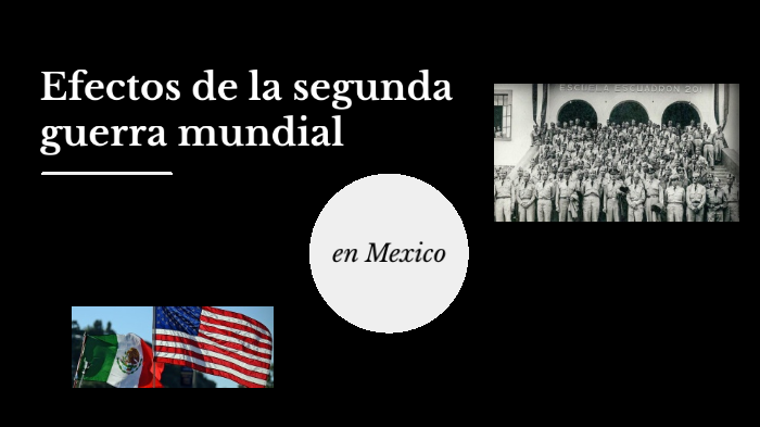 Efectos de la segunda guerra mundial en México by Maria Guadalupe Sotelo  Sanchez on Prezi Next